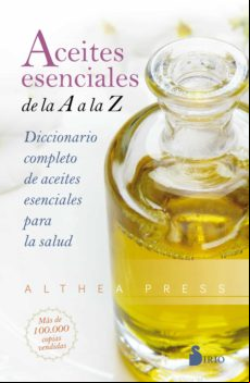 Aceites Esenciales. De La A A La Z. Diccionario Completo De Aceites Es