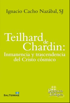 Teilhard De Chardin: Inmanencia Y Trascendencia Del Cristo Cósmico (eb