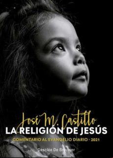 La Religión De Jesús. Comentario Al Evangelio Diario - 2021 (ebook)