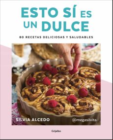 Esto Sí Es Un Dulce. 80 Recetas Deliciosas Y Saludables (ebook)