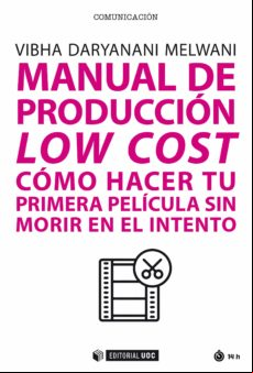 Manual De Producción Low Cost. Cómo Hacer Tu Primera Película Sin Mori