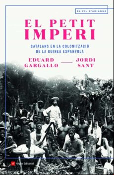 El Petit Imperi: Catalans En La Colonitzacio De La Guinea Espanyola
