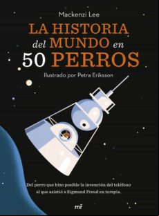 La Historia Del Mundo En 50 Perros (edición Española) (ebook)