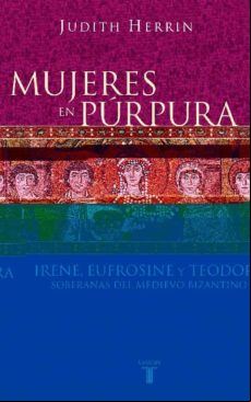 Mujeres En Púrpura. Soberanas Del Medievo Bizantino (ebook)