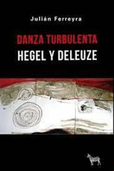 Danza Turbulenta. Hegel Y Deleuze