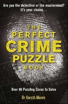The Perfect Crime Puzzle Book: Over 90 Puzzling Cases To Solve