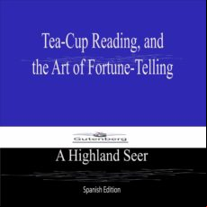 Tea-cup Reading And The Art Of Fortune-telling (spanish Edition) (ebo