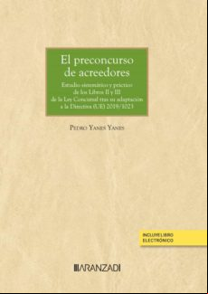 PRECONCURSO DE ACREEDORES.ESTUDIO SISTEMÁTICO Y PRÁCTICO DE LOS LIBROS II Y III DE LA LEY CONCURSAL TRAS SU ADAPTACIÓN A LA DIRECTIVA (UE) 2019/1023