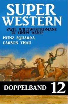 Super Western Doppelband 12 - Zwei Wildwestromane In Einem Band! (eboo