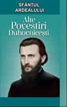 Sfantul Ardealului. Alte Povestiri Duhovnicesti: Romanian Edition