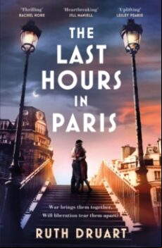 THE LAST HOURS IN PARIS: A POWERFUL, MOVING AND REDEMPTIVE STORY OF WARTIME LOVE AND SACRIFICE FOR FANS OF HISTORICAL FICTION (edición en inglés)