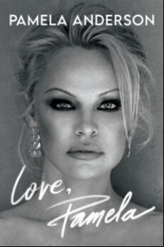 LOVE, PAMELA : HER NEW MEMOIR, TAKING CONTROL OF HER OWN NARRATIV E FOR THE FIRST TIME (edición en inglés)