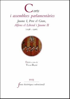 CORTS I ASSEMBLEES PARLAMENTÀRIES. JAUME I, PERE EL GRAN, ALFONS EL LIBERAL I JAUME II (1238-1326)