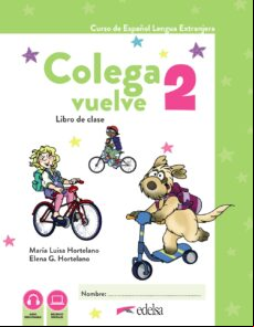 COLEGA VUELVE 2 (A1.2): LIBRO DEL ALUMNO COLEGA VUELVE 2 (A1.2): LIBRO DEL ALUMNO