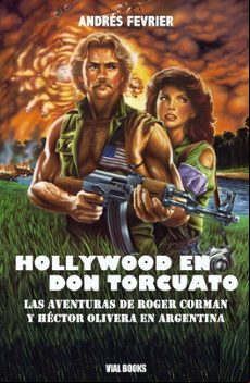 HOLLYWOOD EN DON TORCUATO: LAS AVENTURAS DE ROGER CORMAN Y HÉCTOR OLIVERA EN ARGENTINA